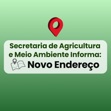 NOVO ENDEREÇO: Secretaria de Agricultura e Meio Ambiente