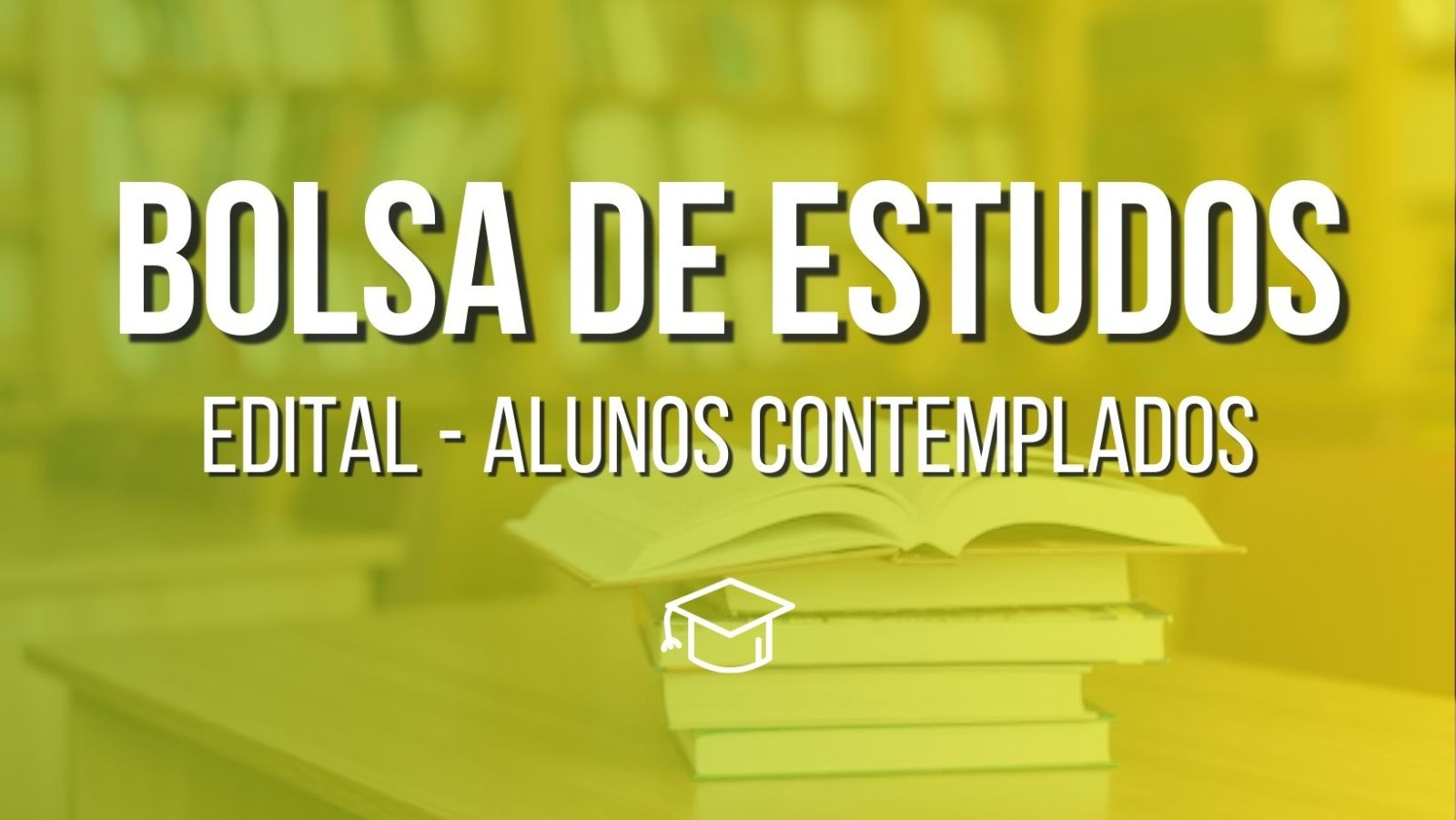 BOLSA DE ESTUDOS | EDITAL - Alunos Contemplados